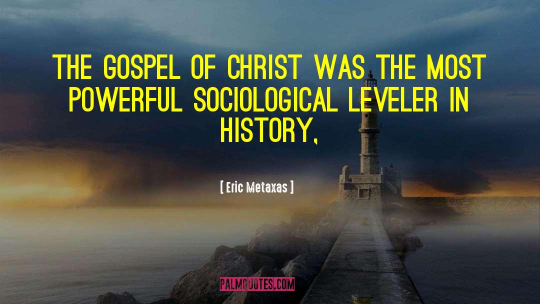 Eric Metaxas Quotes: The Gospel of Christ was