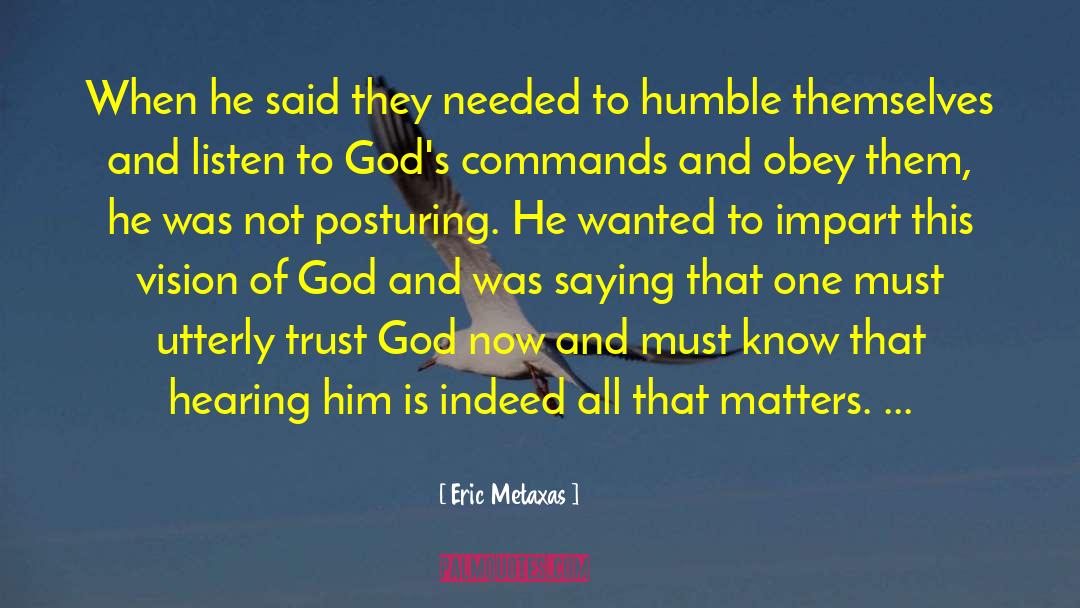 Eric Metaxas Quotes: When he said they needed