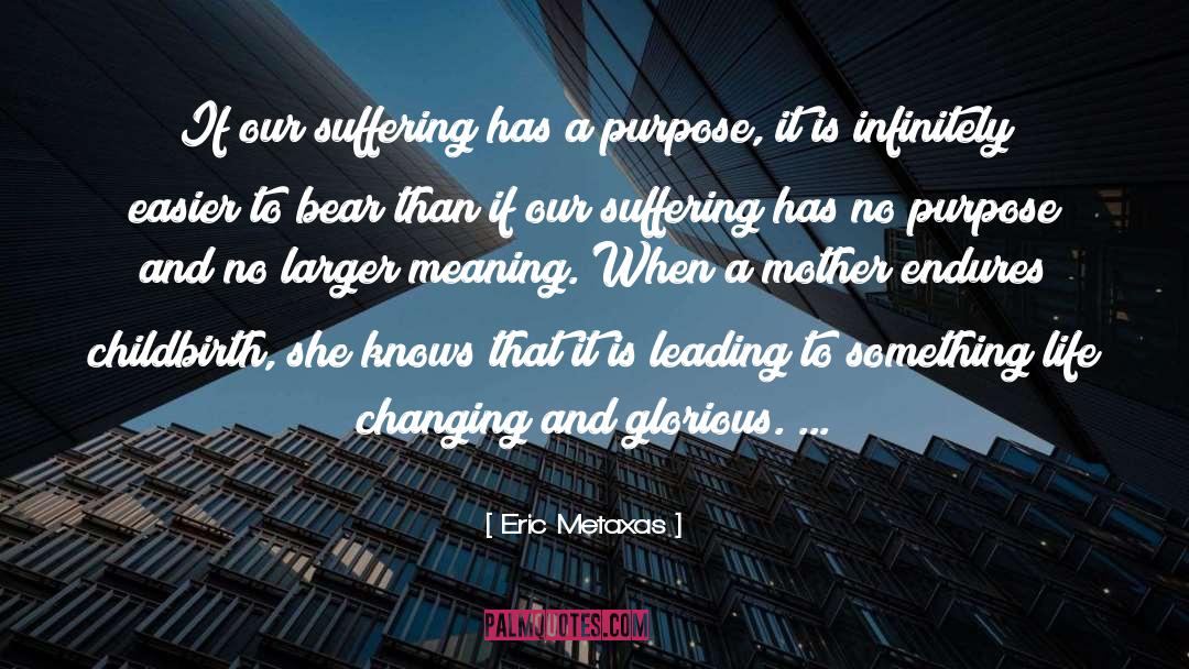 Eric Metaxas Quotes: If our suffering has a