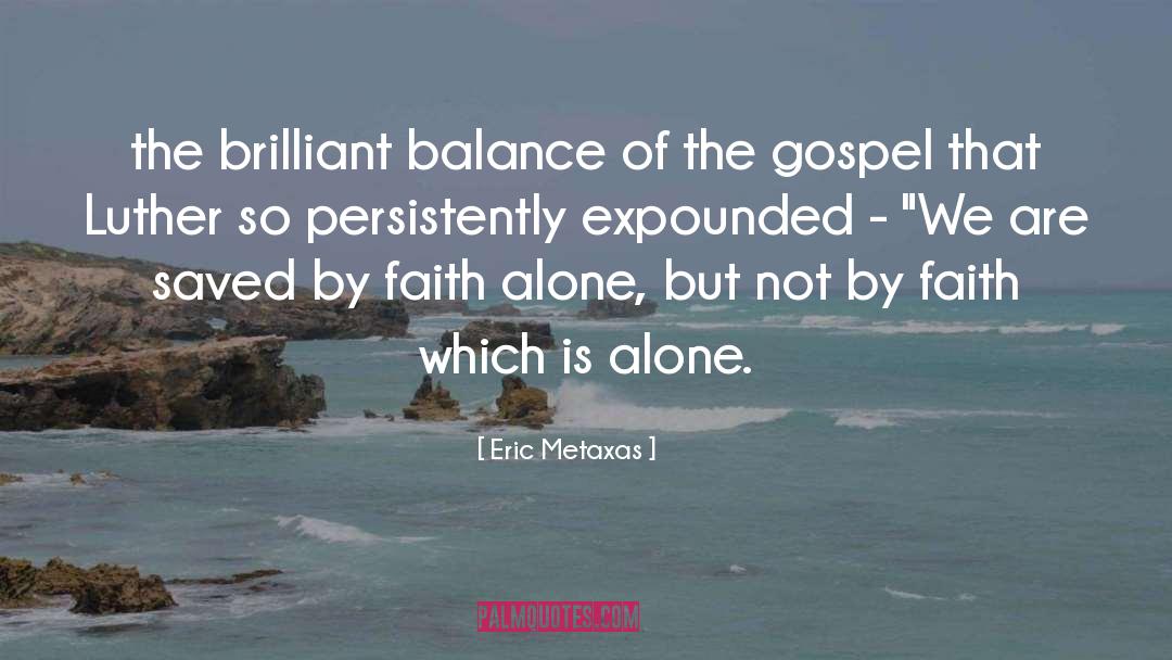 Eric Metaxas Quotes: the brilliant balance of the