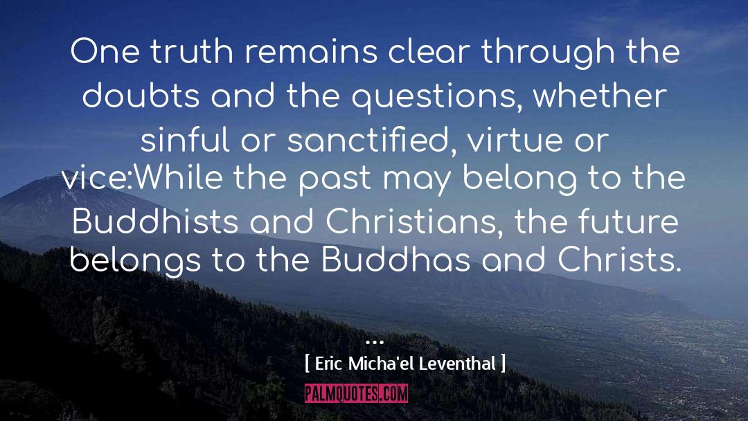Eric Micha'el Leventhal Quotes: One truth remains clear through