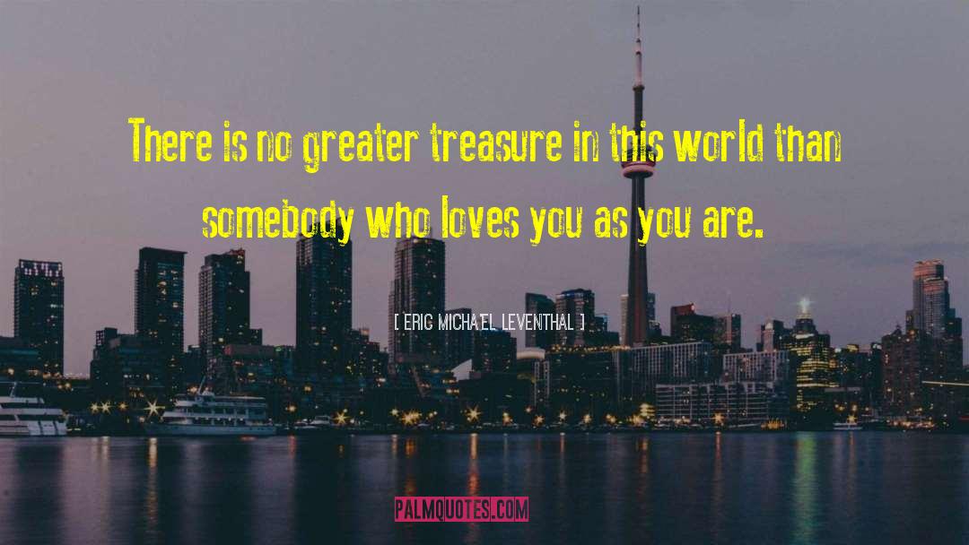 Eric Micha'el Leventhal Quotes: There is no greater treasure