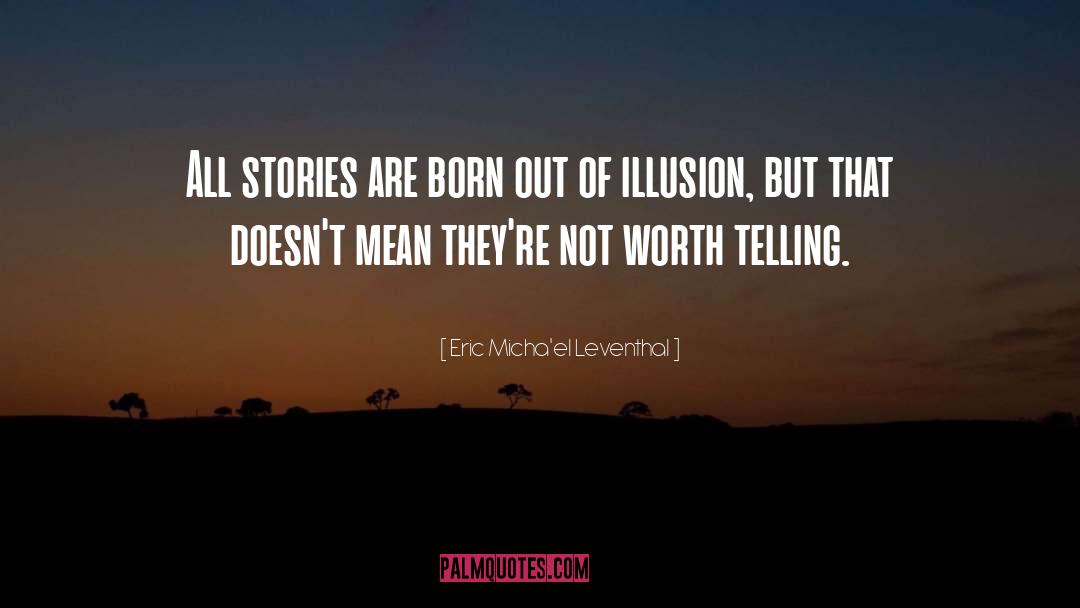 Eric Micha'el Leventhal Quotes: All stories are born out