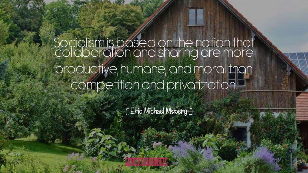 Eric Michael Moberg Quotes: Socialism is based on the