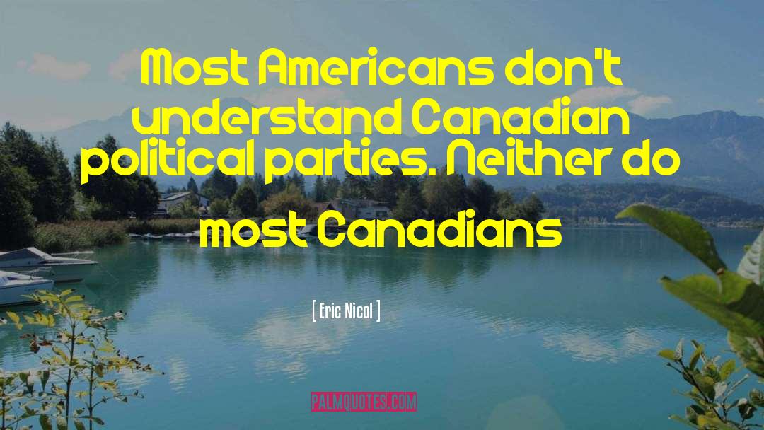 Eric Nicol Quotes: Most Americans don't understand Canadian