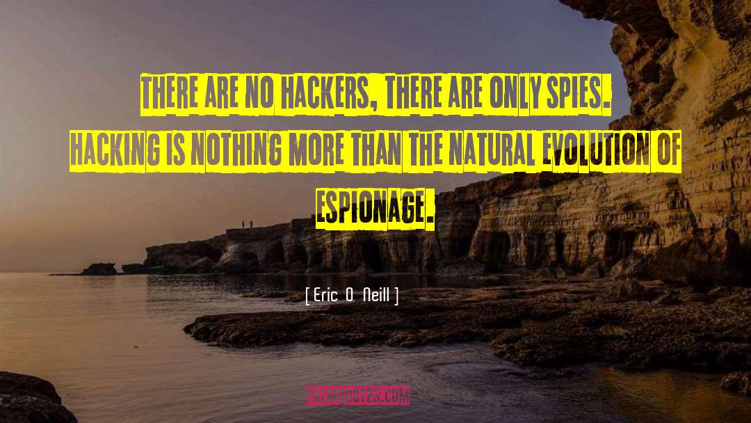 Eric  O'Neill Quotes: There are no hackers, there