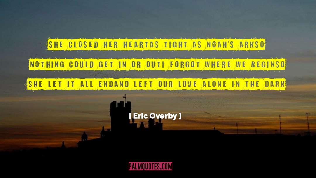 Eric Overby Quotes: She closed her heart<br />As