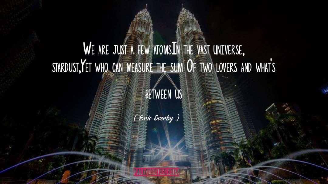 Eric Overby Quotes: We are just a few