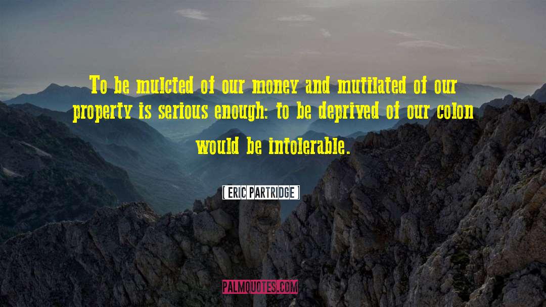 Eric Partridge Quotes: To be mulcted of our