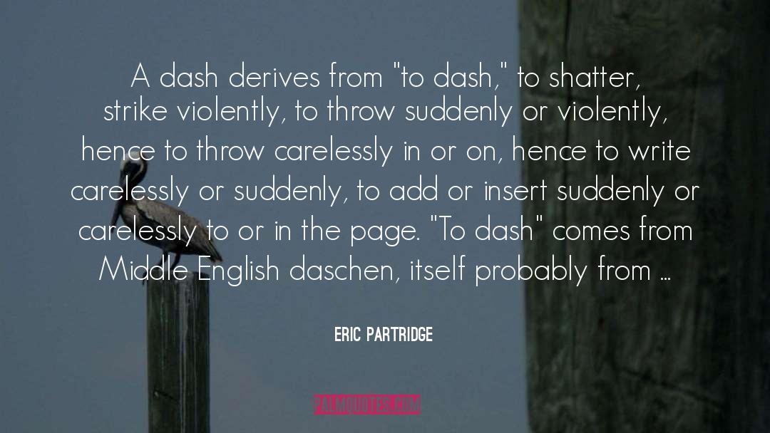 Eric Partridge Quotes: A dash derives from 