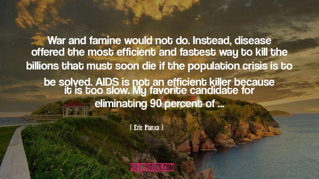 Eric Pianka Quotes: War and famine would not