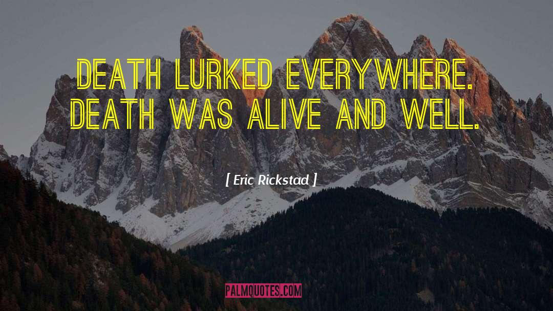Eric Rickstad Quotes: Death lurked everywhere. Death was