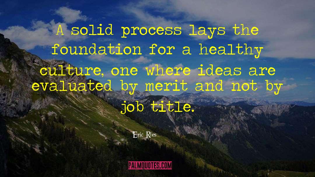 Eric Ries Quotes: A solid process lays the