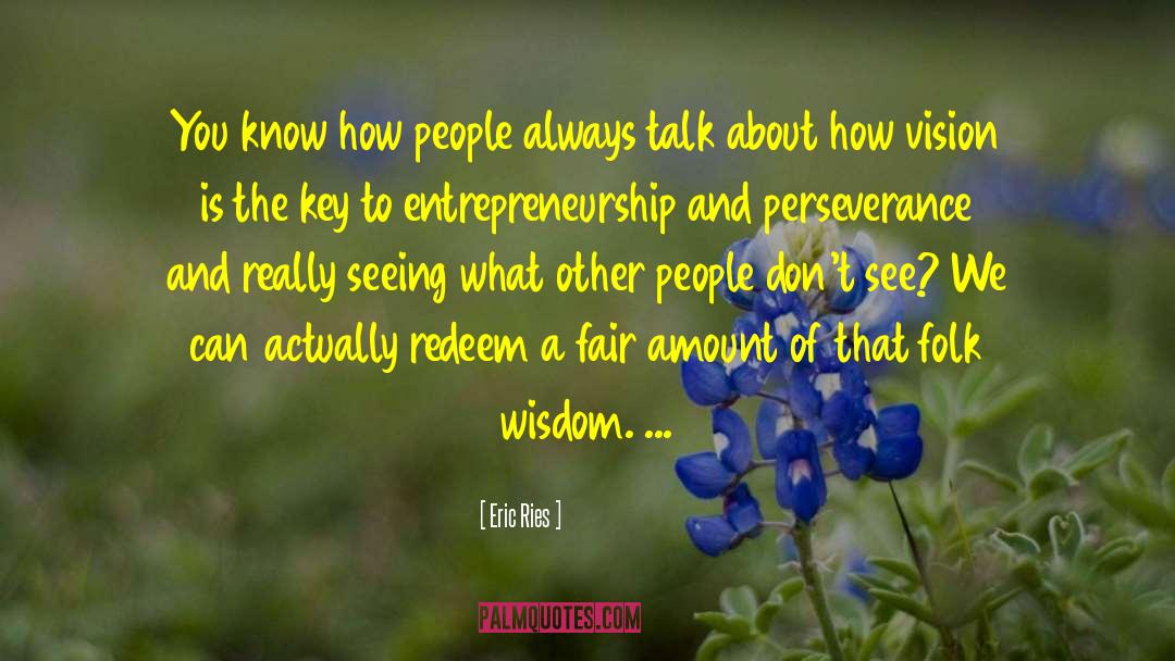 Eric Ries Quotes: You know how people always