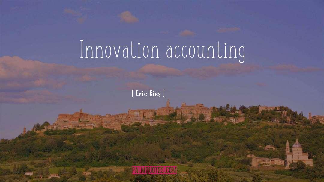 Eric Ries Quotes: Innovation accounting