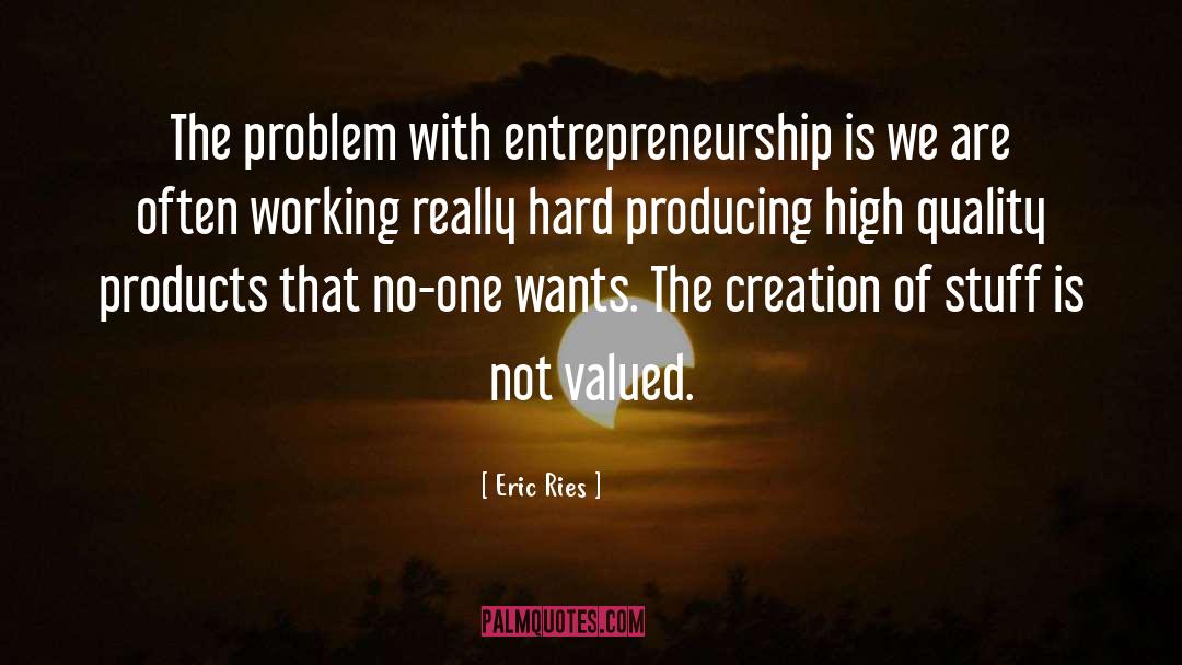 Eric Ries Quotes: The problem with entrepreneurship is