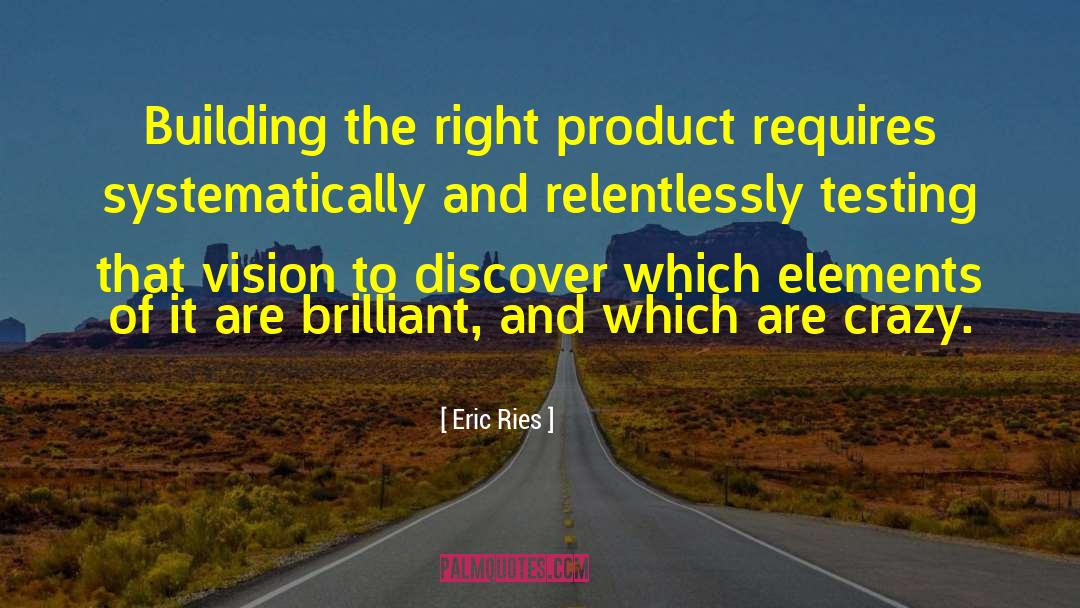 Eric Ries Quotes: Building the right product requires