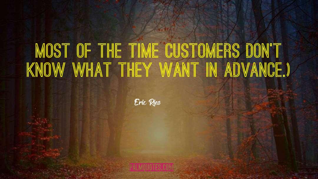 Eric Ries Quotes: Most of the time customers