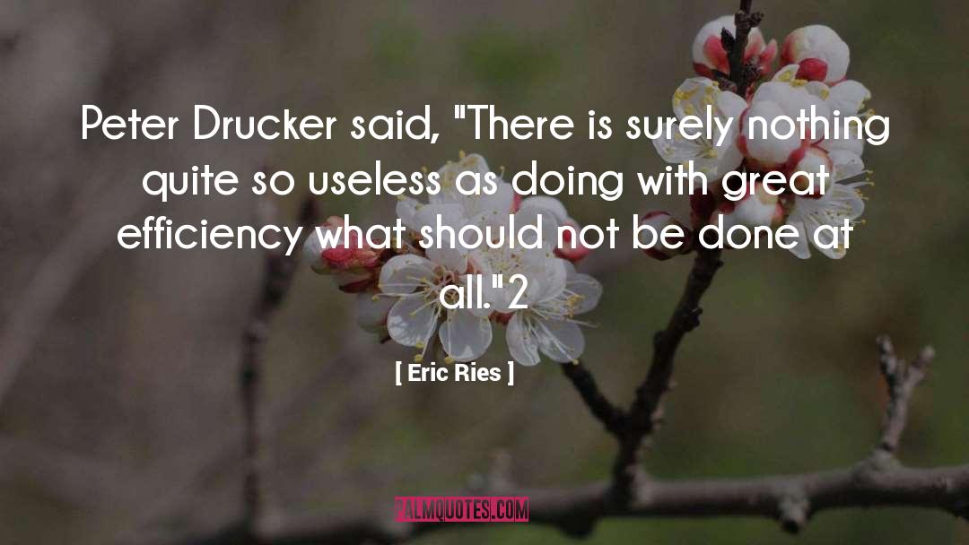 Eric Ries Quotes: Peter Drucker said, 