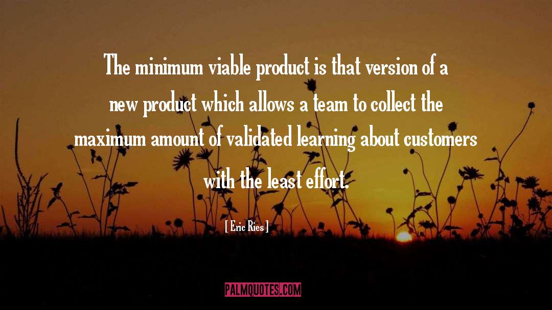 Eric Ries Quotes: The minimum viable product is