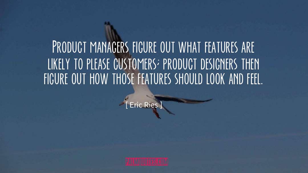 Eric Ries Quotes: Product managers figure out what