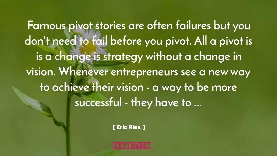 Eric Ries Quotes: Famous pivot stories are often