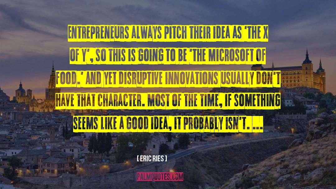 Eric Ries Quotes: Entrepreneurs always pitch their idea