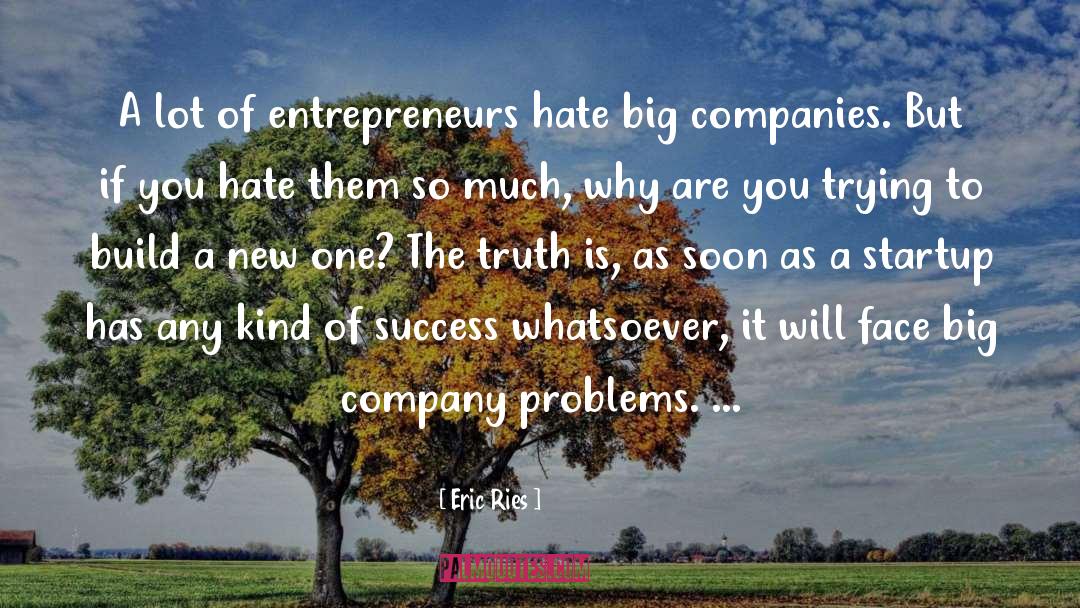 Eric Ries Quotes: A lot of entrepreneurs hate
