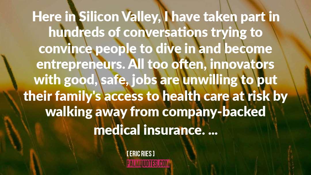 Eric Ries Quotes: Here in Silicon Valley, I