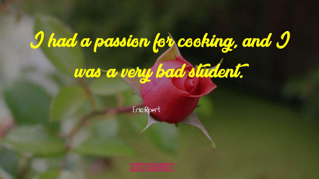 Eric Ripert Quotes: I had a passion for