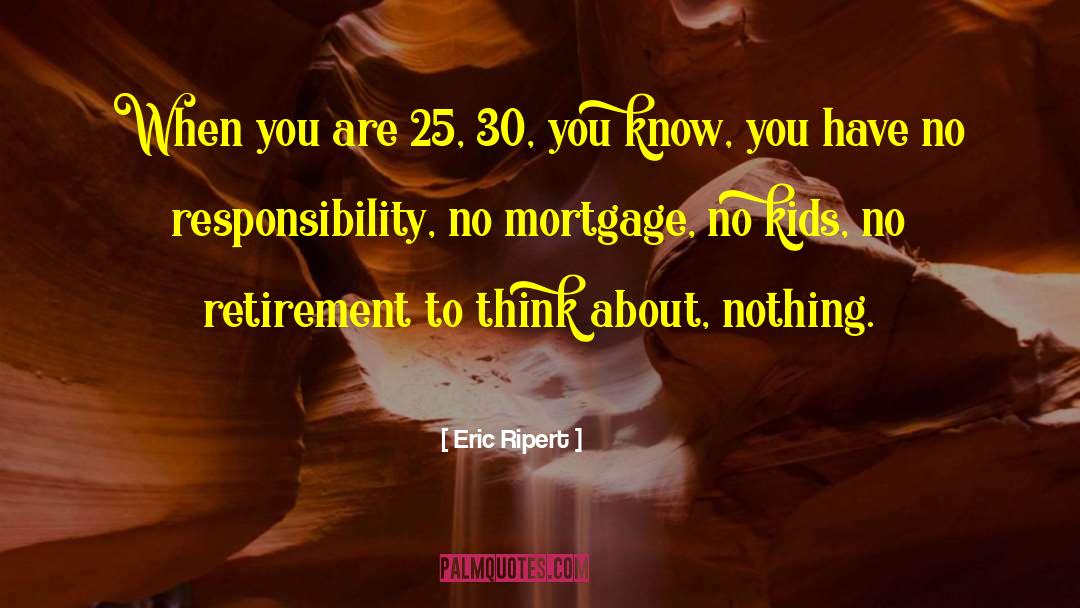 Eric Ripert Quotes: When you are 25, 30,