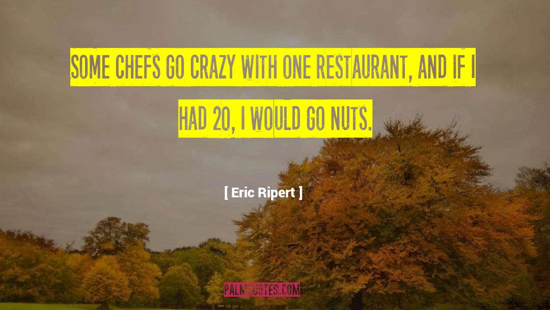 Eric Ripert Quotes: Some chefs go crazy with
