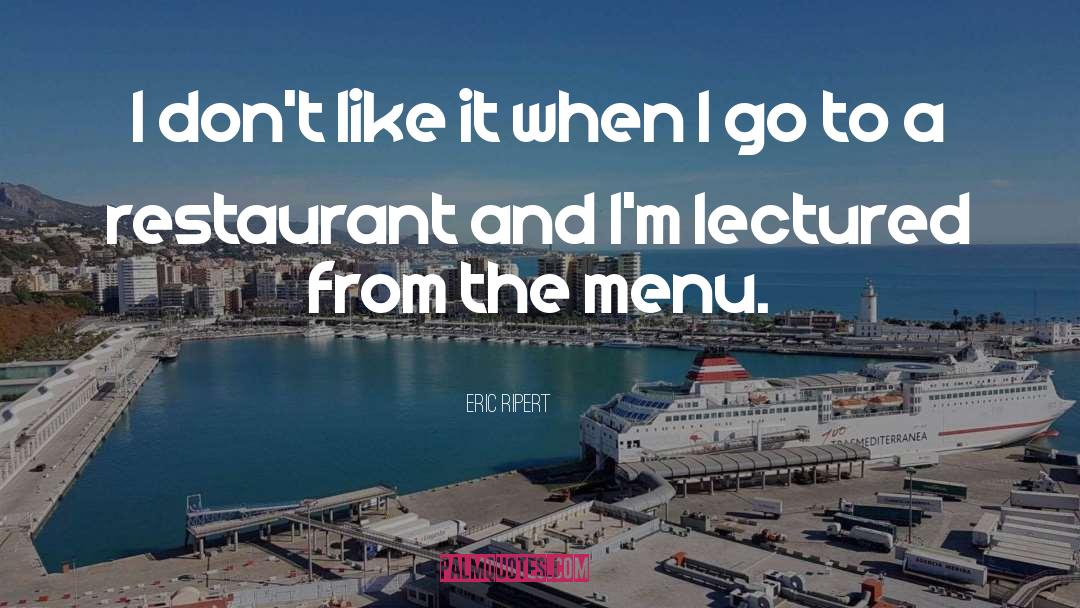 Eric Ripert Quotes: I don't like it when