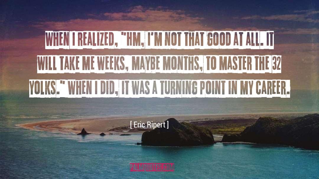 Eric Ripert Quotes: When I realized, 