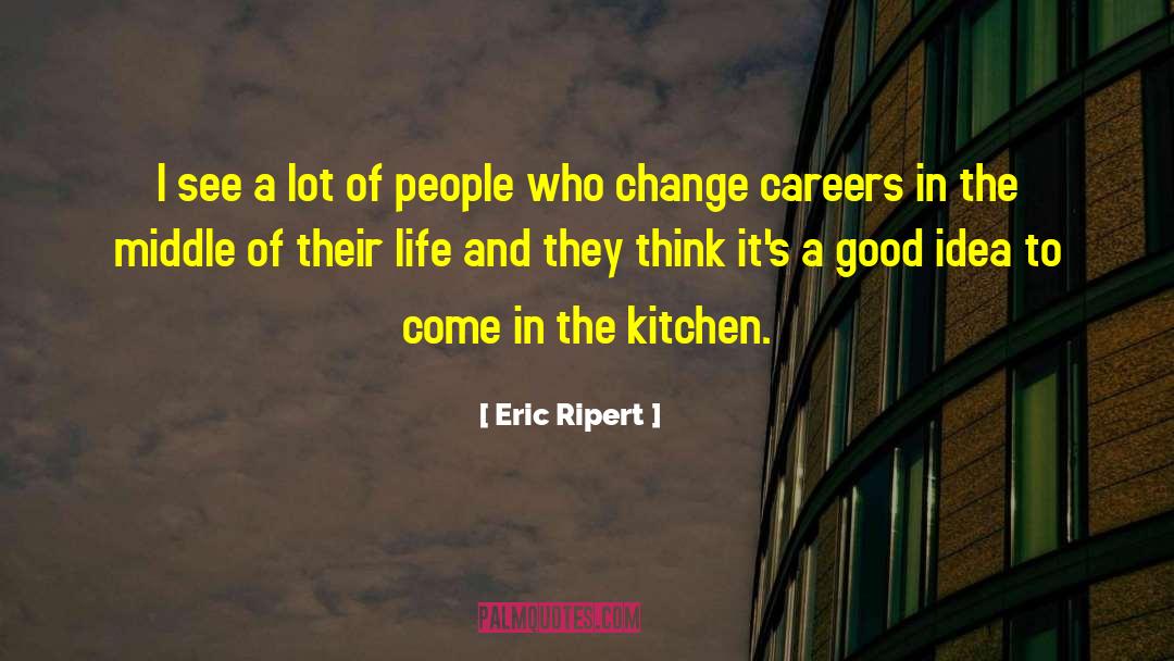 Eric Ripert Quotes: I see a lot of