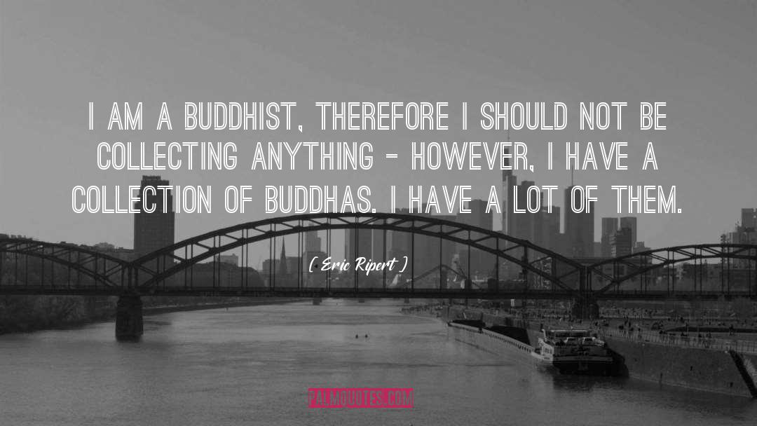 Eric Ripert Quotes: I am a Buddhist, therefore