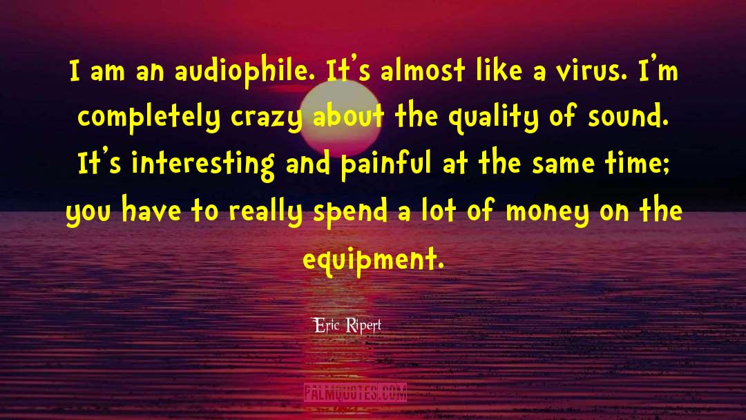 Eric Ripert Quotes: I am an audiophile. It's