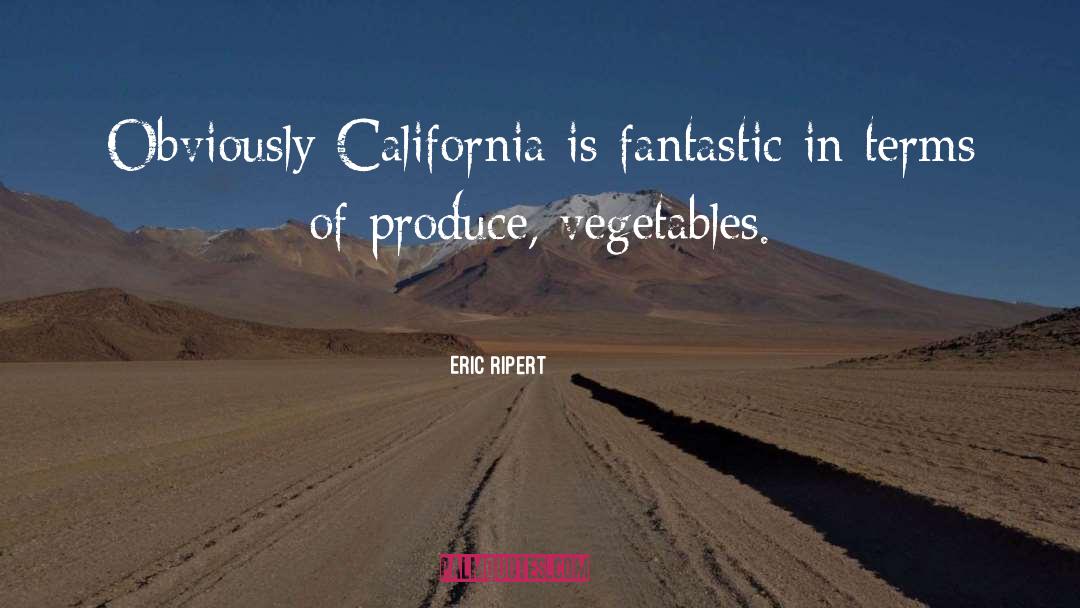 Eric Ripert Quotes: Obviously California is fantastic in