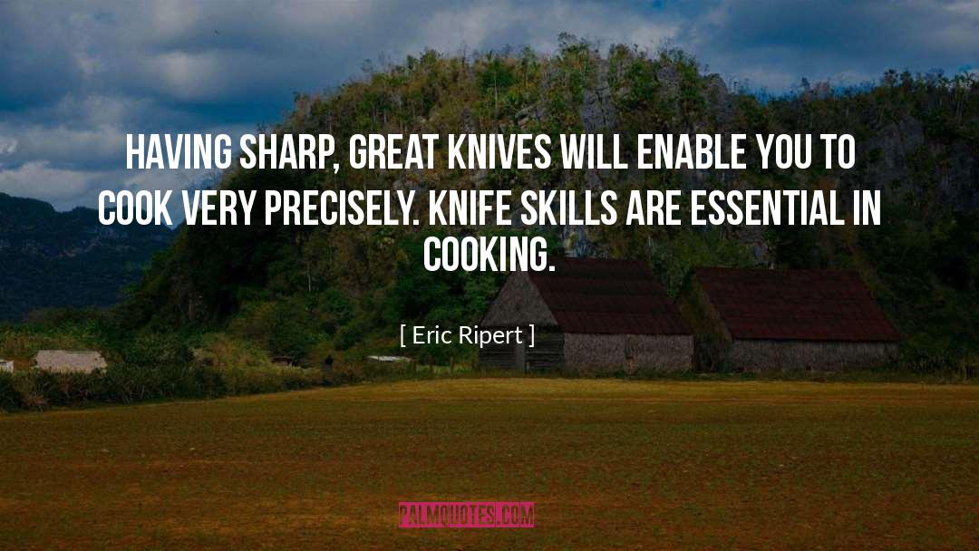 Eric Ripert Quotes: Having sharp, great knives will