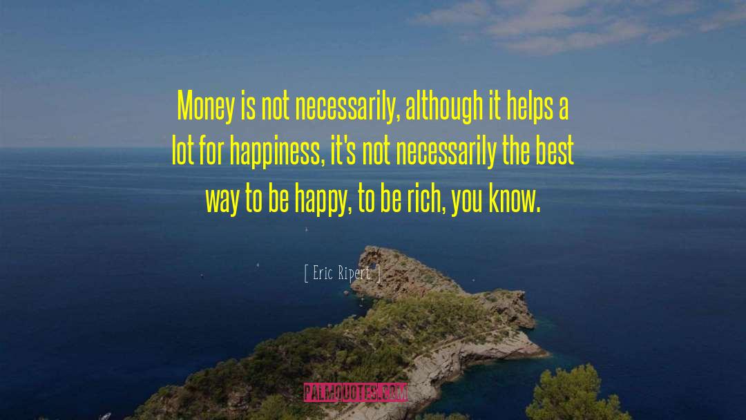 Eric Ripert Quotes: Money is not necessarily, although