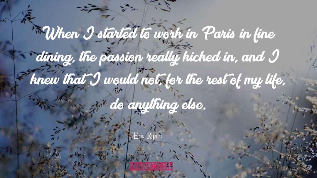 Eric Ripert Quotes: When I started to work