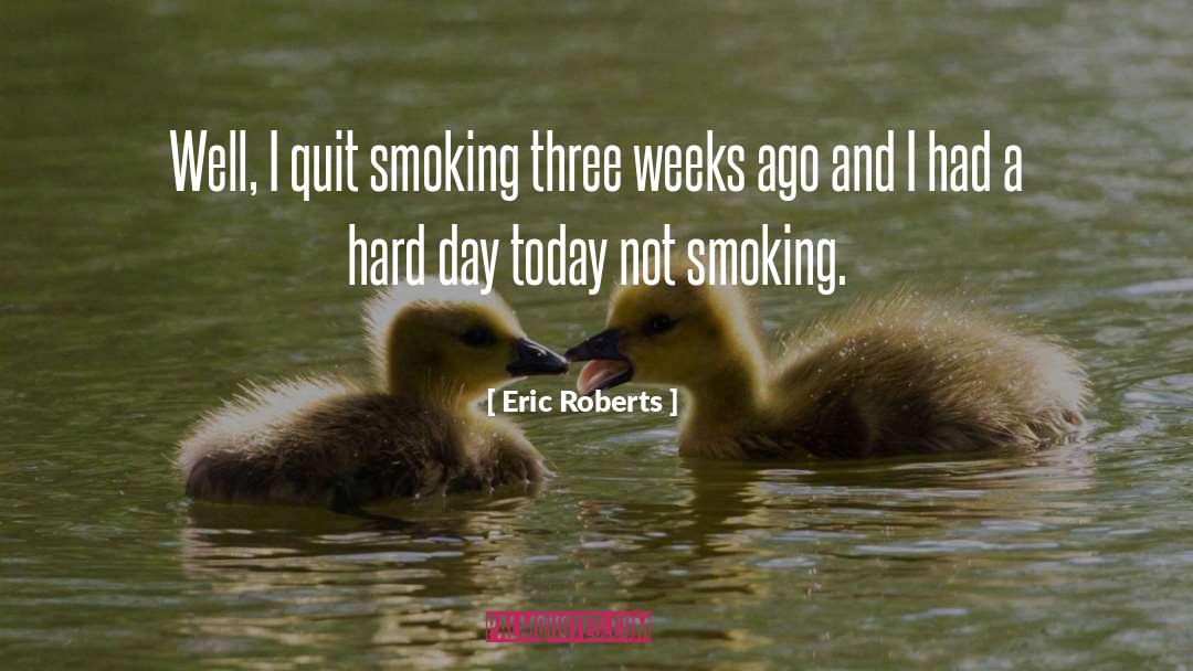 Eric Roberts Quotes: Well, I quit smoking three