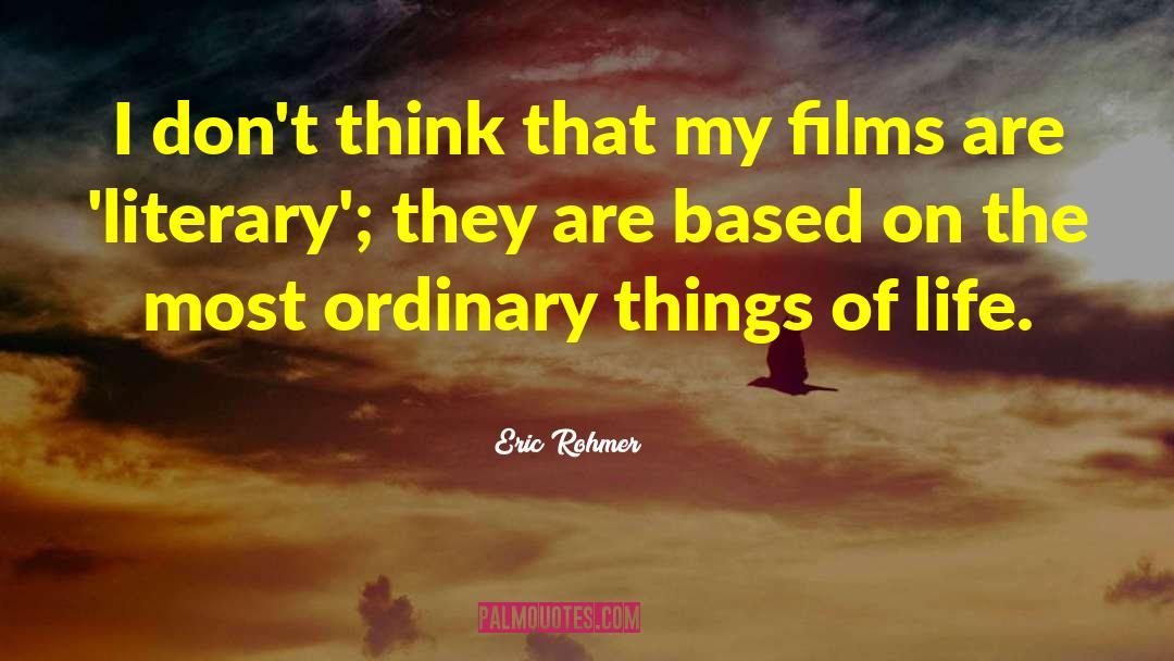 Eric Rohmer Quotes: I don't think that my