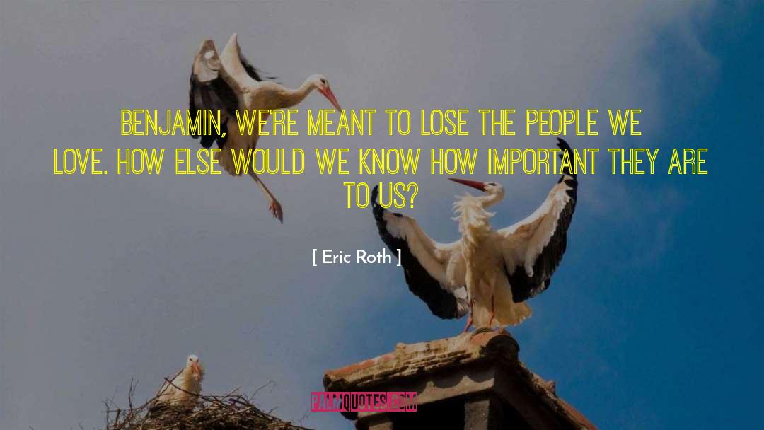 Eric Roth Quotes: Benjamin, we're meant to lose