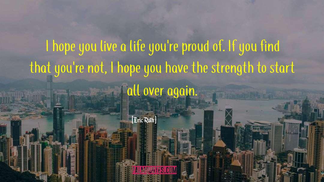 Eric Roth Quotes: I hope you live a