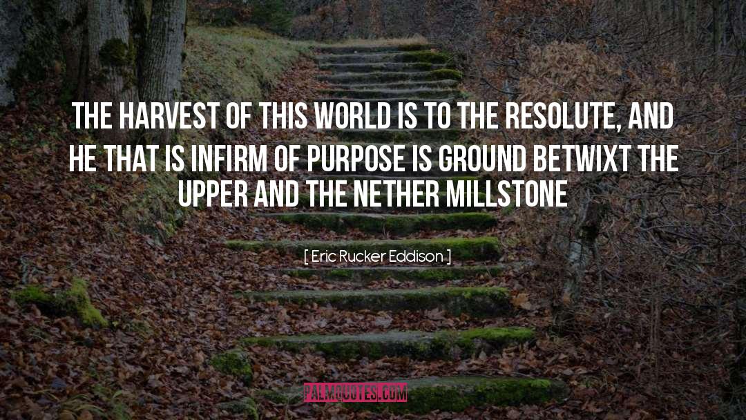 Eric Rucker Eddison Quotes: The harvest of this world