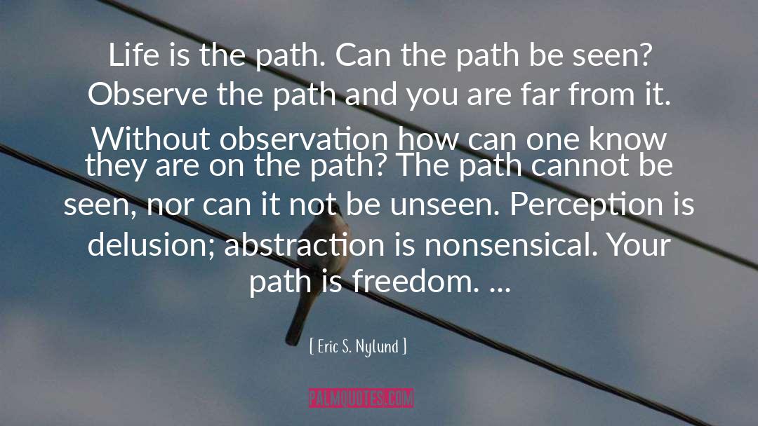 Eric S. Nylund Quotes: Life is the path. Can