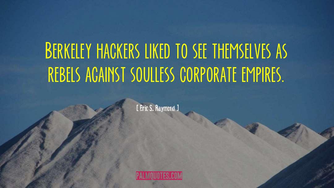 Eric S. Raymond Quotes: Berkeley hackers liked to see