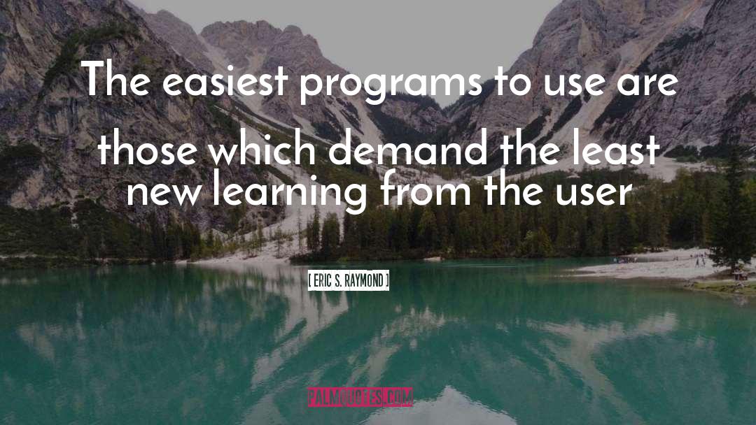 Eric S. Raymond Quotes: The easiest programs to use