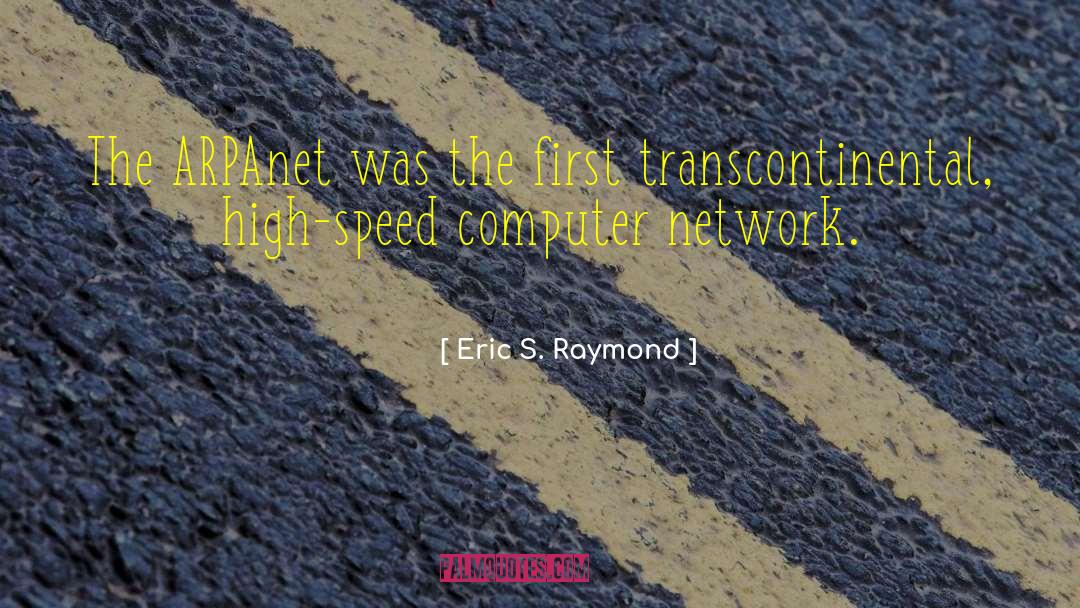 Eric S. Raymond Quotes: The ARPAnet was the first